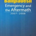 Bangladesh Emergency and the Aftermath 2007-2008