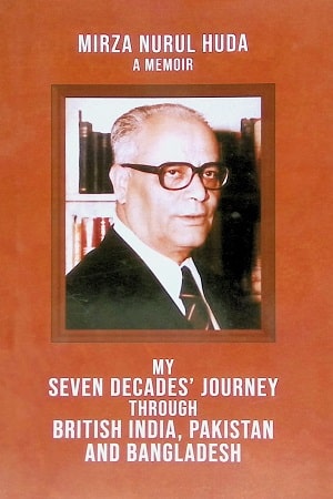 My Seven Decades' Journey Through British India, Pakistan And Bangladesh